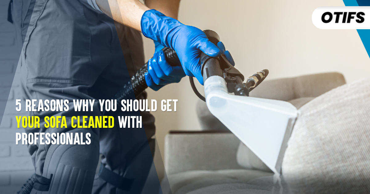 5 Reasons Why You Should Get Your Sofa Cleaned with Professionals Image
